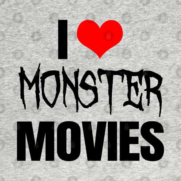 I Love Monster Movies by LunaMay